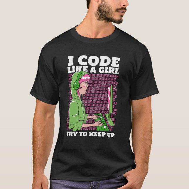 Programmer Coder Software I Code Like A Girl Try T T-Shirt (Front)