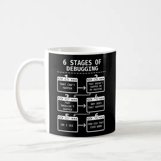 Programmer Coding 6 Stages Of Debugging Coffee Mug Programmer Coding 6 Stages Of Debugging Coffee Mug