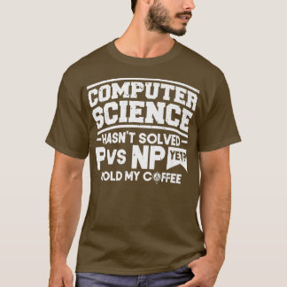 Programmer Coding Computer Science Hasn't Solved P T-Shirt