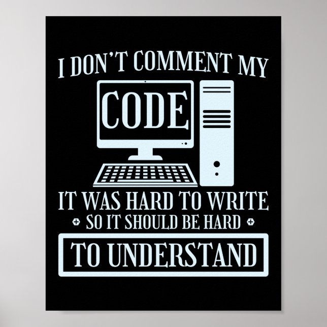 Programmer Coding I Don't Comment Code It Was Hard Poster (Front)