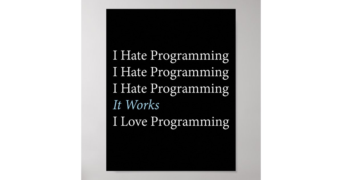 Programmer Coding I Hate Programming I Love Poster | Zazzle