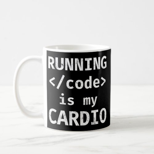 Programmer Coding Running Code Is My Cardio Coffee Mug
