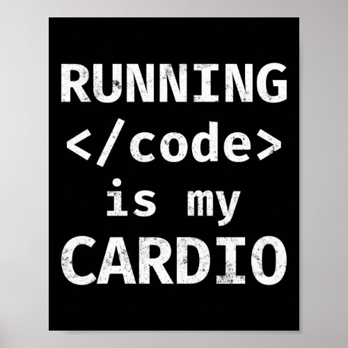 Programmer Coding Running Code Is My Cardio Poster
