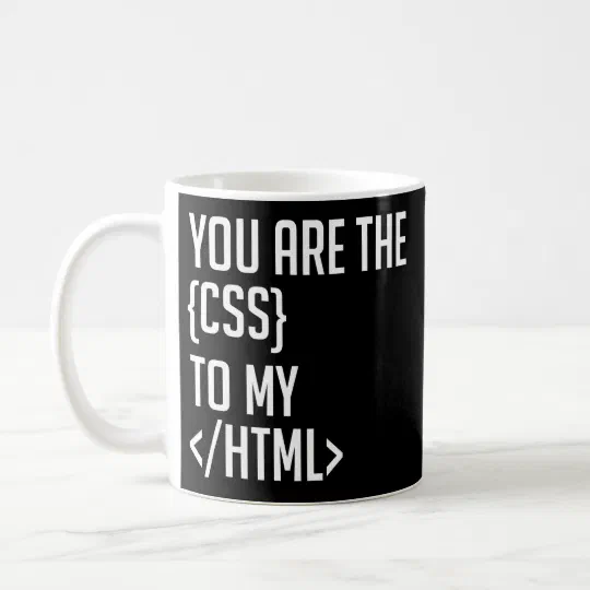 Programmer Coding You Are The CSS To My HTML Coffee Mug