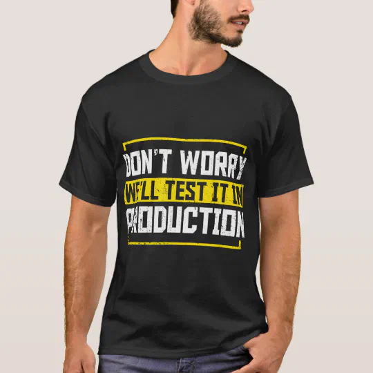 Programmer Dont Worry Well Test It In Production C T-Shirt