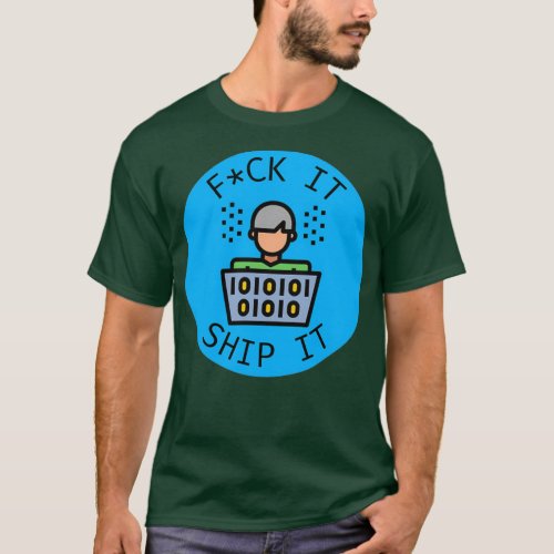 Programmer Humor Fck It Ship It T_Shirt