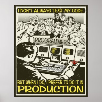 Programmer I Don't Always Test My Code Poster by BunnyBoiler at Zazzle