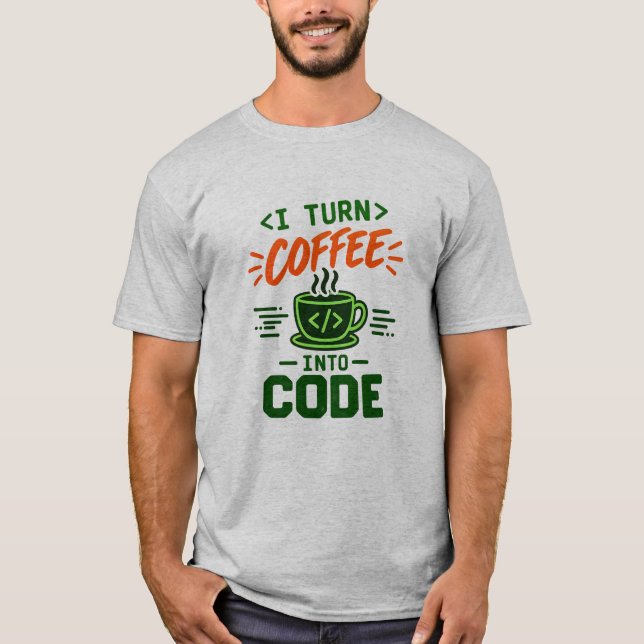 Programmer IT Humor I Turn Coffee Into Code Dev T-Shirt (Front)