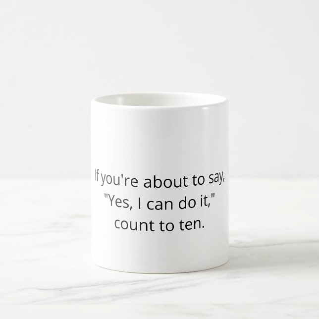 Programmer Joke mug - If you're about to say… (If you're about to say, "Yes, I can do it," count to ten.)