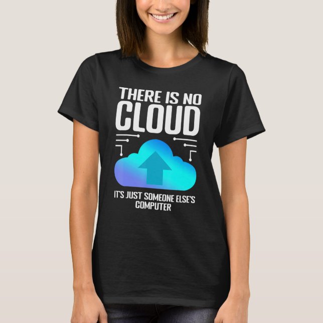 Programmer Joke There Is No Cloud Computer Nerd 1 T-Shirt (Front)