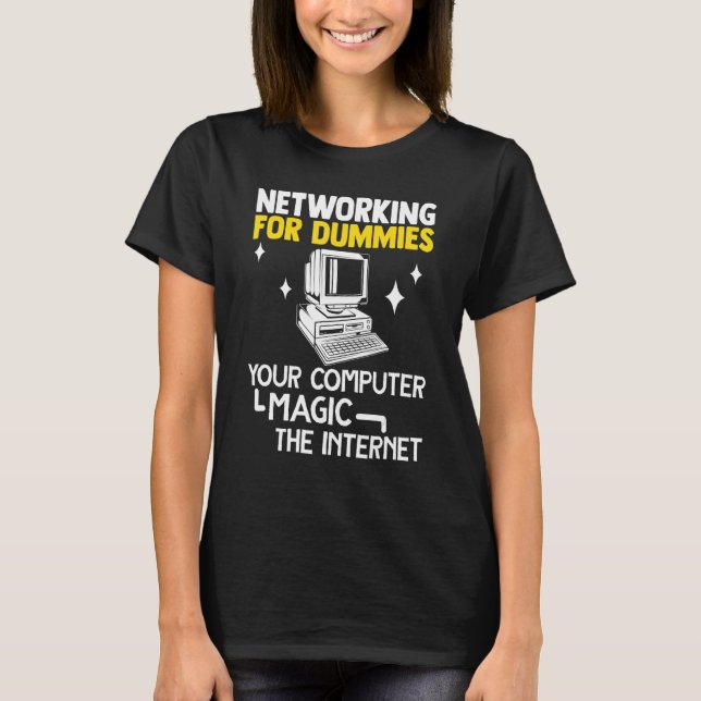 Programmer Networking Dummies Your Computer Magic  T-Shirt (Front)