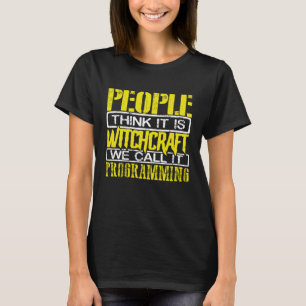 Programmer People Think Itu2019s Witchcraft Call I T-Shirt
