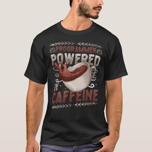 Programmer Powered By Caffeine Coffee Code Program T-Shirt (Front)