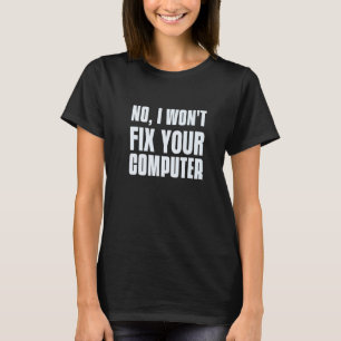 Programmer Saying Of No I Will Not Fix Your Comput T-Shirt