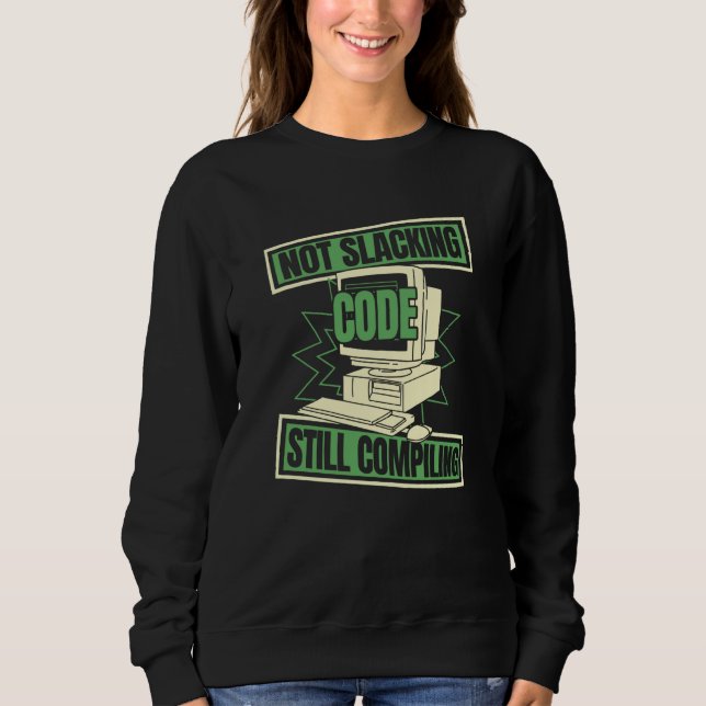 Programmer Slacking Developer Coder Programming Co Sweatshirt (Front)