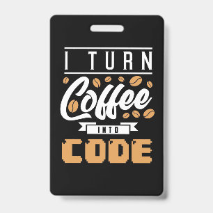 Programmer Turn Coffee Into Code Badge