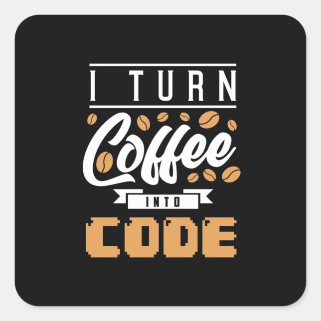 Programmer Turn Coffee Into Code Square Sticker (Front)