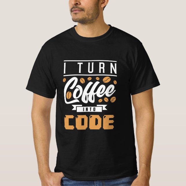 Programmer Turn Coffee Into Code T-Shirt (Front)