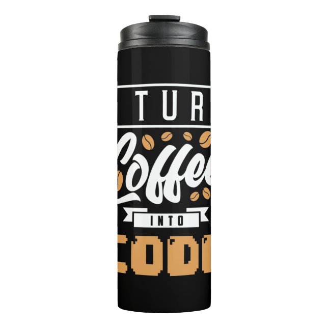 Programmer Turn Coffee Into Code Thermal Tumbler (Front)