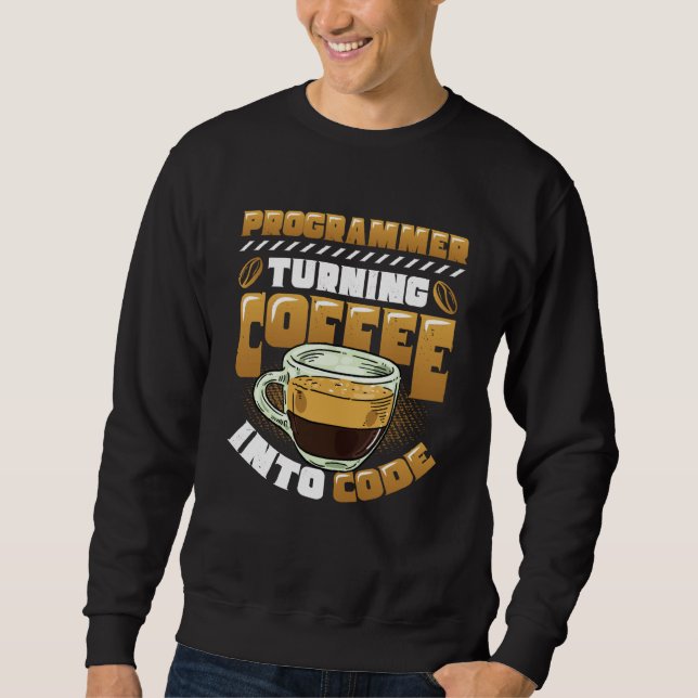 Programmer Turning Coffee Into Code Programmer  1 Sweatshirt (Front)