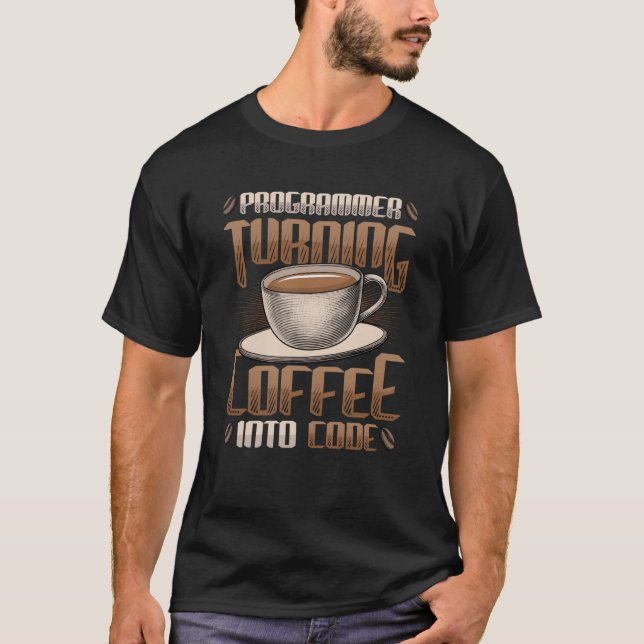 Programmer Turning Coffee Into Code Programmer T-Shirt (Front)