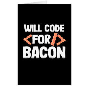Programmer Will Code For Bacon Card