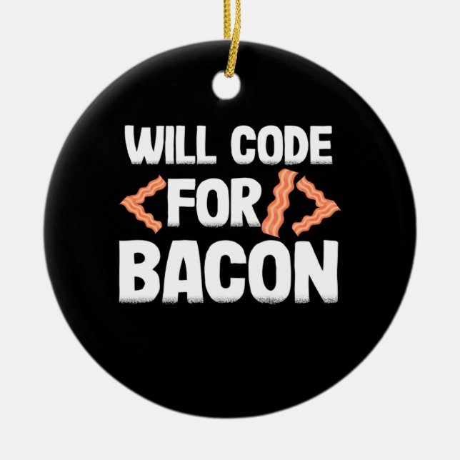 Programmer Will Code For Bacon Ceramic Ornament (Front)