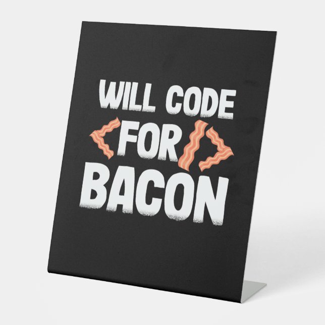 Programmer Will Code For Bacon Pedestal Sign (Front)