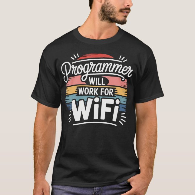 Programmer Will Work For Wifi Coding Programming T-Shirt (Front)