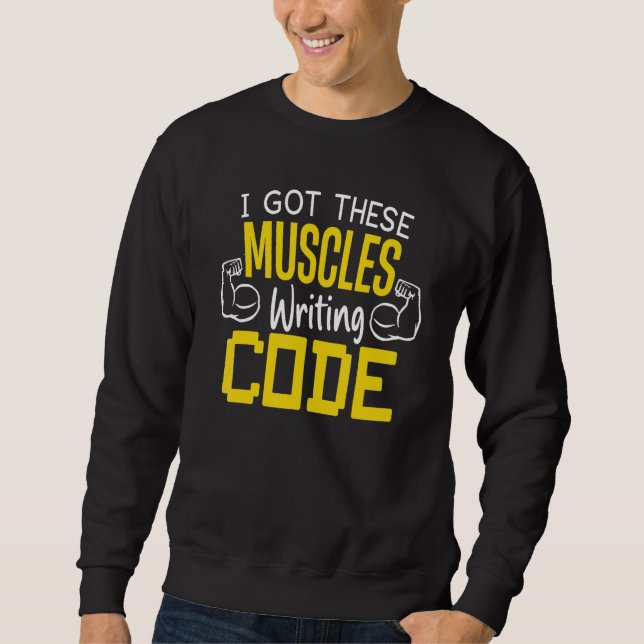 Programmer Writing Code Muscles For Computer Geek Sweatshirt (Front)