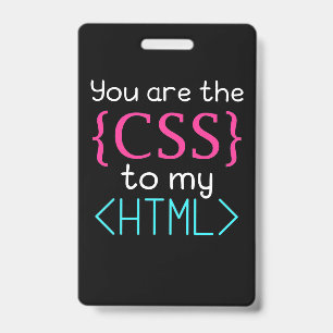 Programmer You Are The Css To My Html Badge