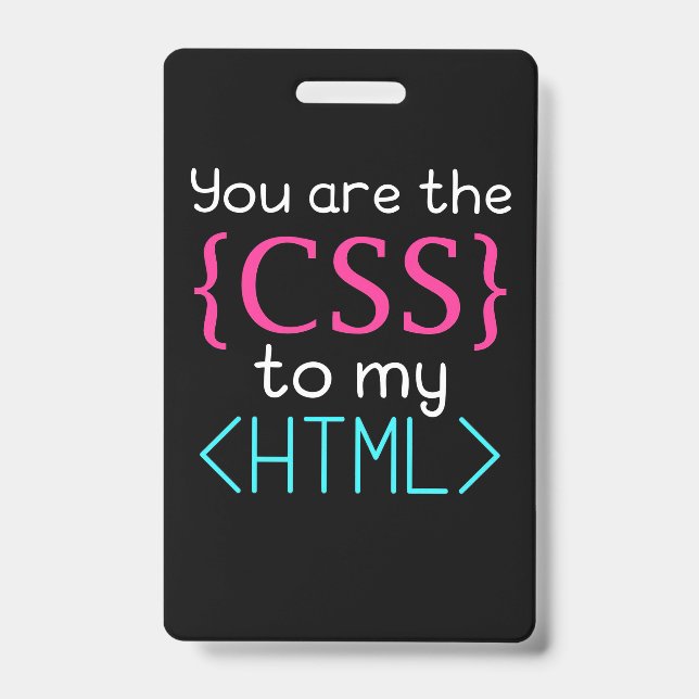 Programmer You Are The Css To My Html Badge (Front)