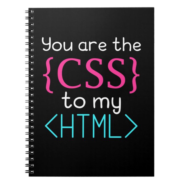 Programmer You Are The Css To My Html Notebook (Front)