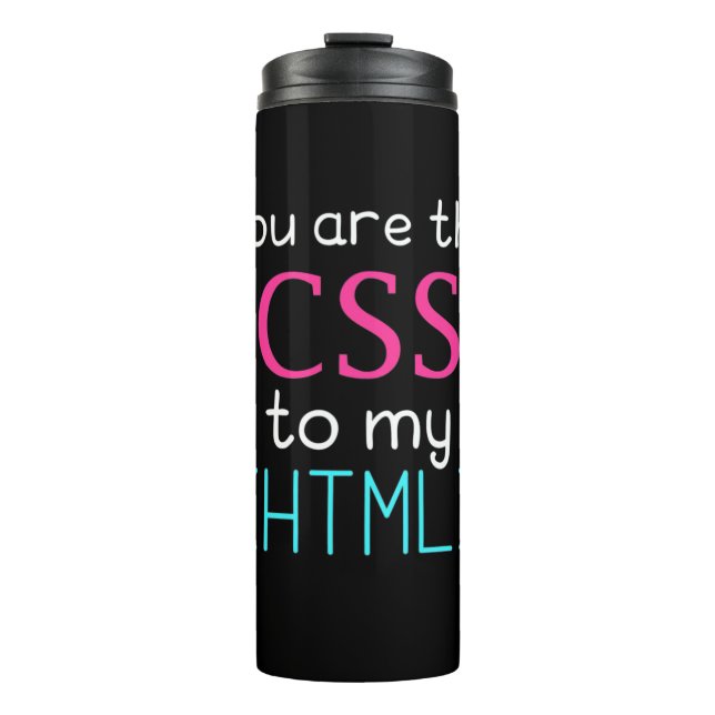 Programmer You Are The Css To My Html Thermal Tumbler (Front)