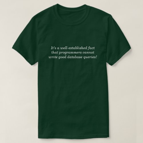  programmers cannot write good database queries T_Shirt