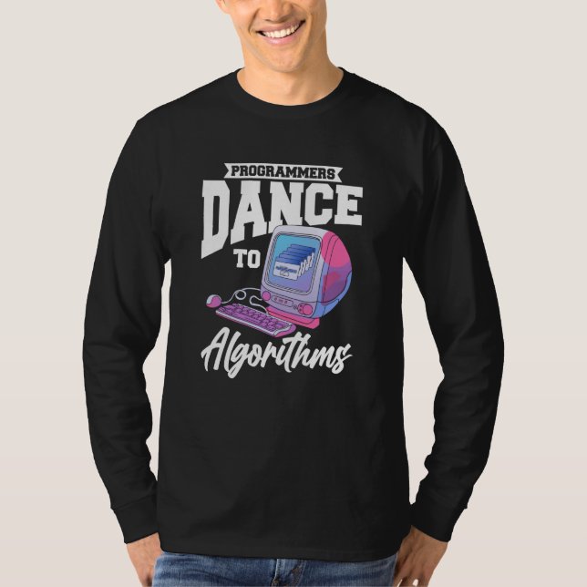Programmers Dance To Algorithms  Programmer Coding T-Shirt (Front)