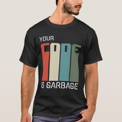 programmers inspirational your code is garbage T_Shirt