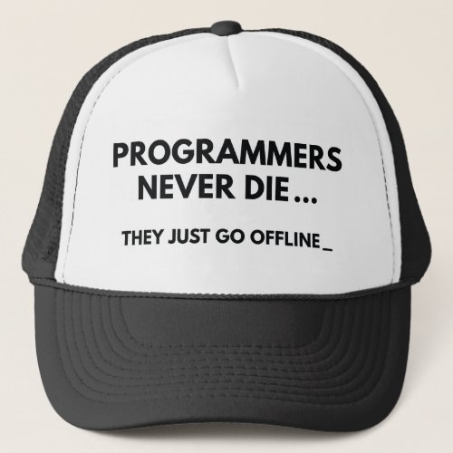 Programmers Never Die Trucker Hat