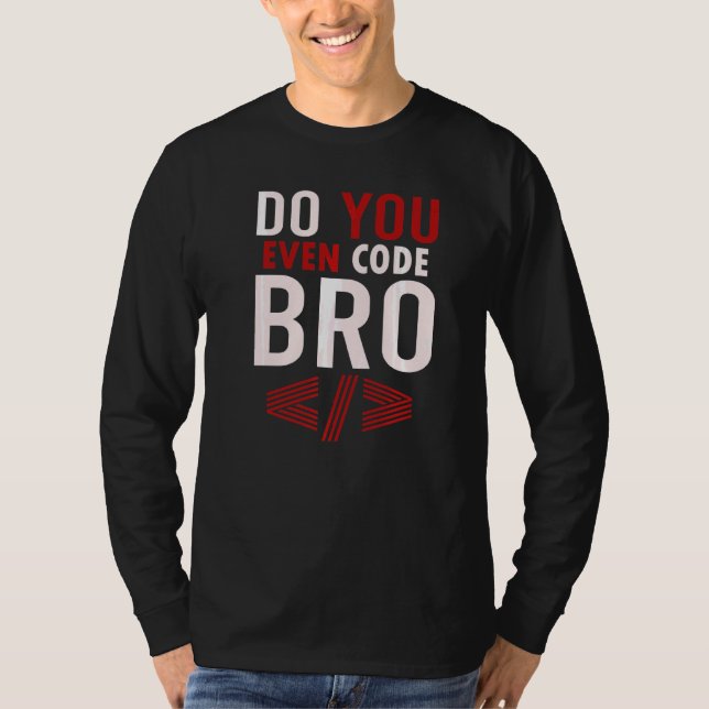 Programming Coding Do You Even Code Bro Coder T-Shirt (Front)
