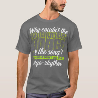 Programming Why couldnt the programmer dance to th T-Shirt