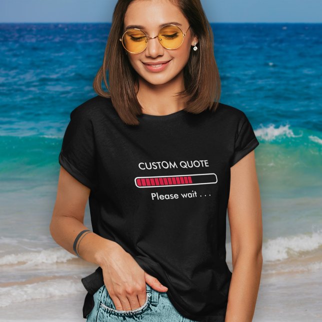 Progress Bar Custom Quote | Geek Humor T-Shirt (Creator Uploaded)