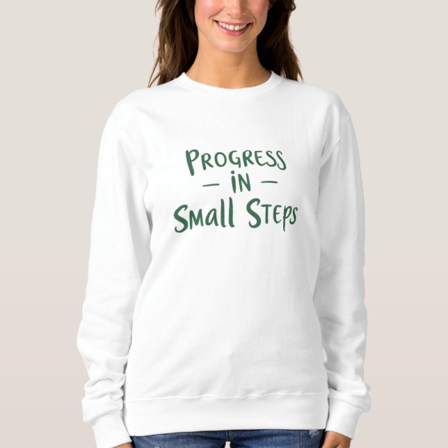 Progress in Small Steps Sweatshirt (Front)
