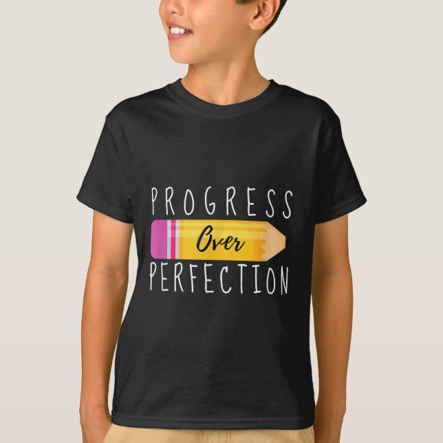 Progress Over Perfection Motivational Back To Scho T-Shirt (Front)