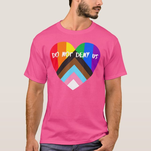 Progress Pride Heart Flag  Do Not Deny Us T-Shirt (Front)