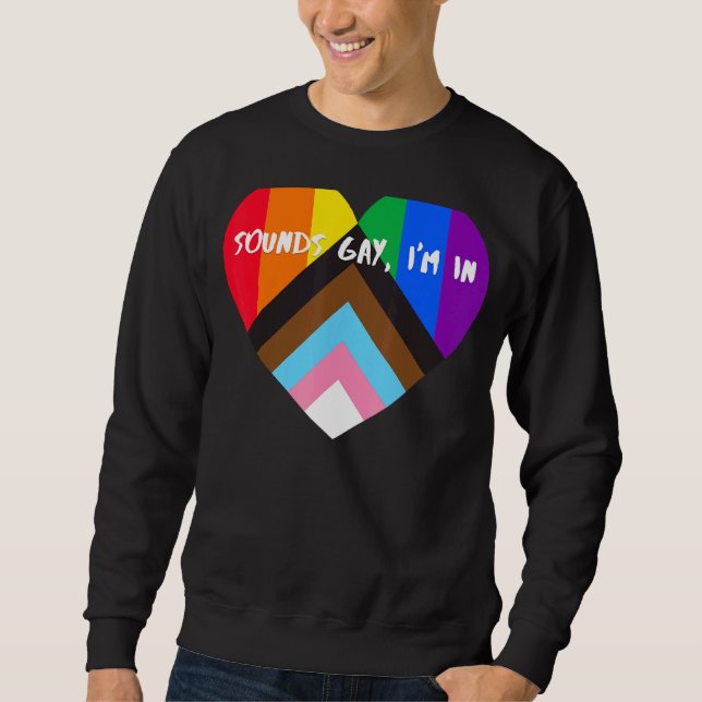 Progress Pride Heart Flag  Sounds Gay Im In 2 Sweatshirt (Front)