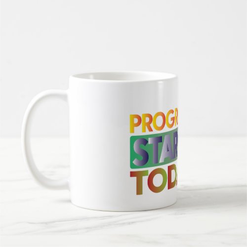 Progress Starts Today Coffee Mug