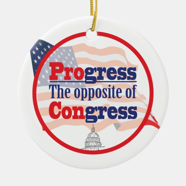 Progress.  The Opposite of Congress Ceramic Ornament (Front)