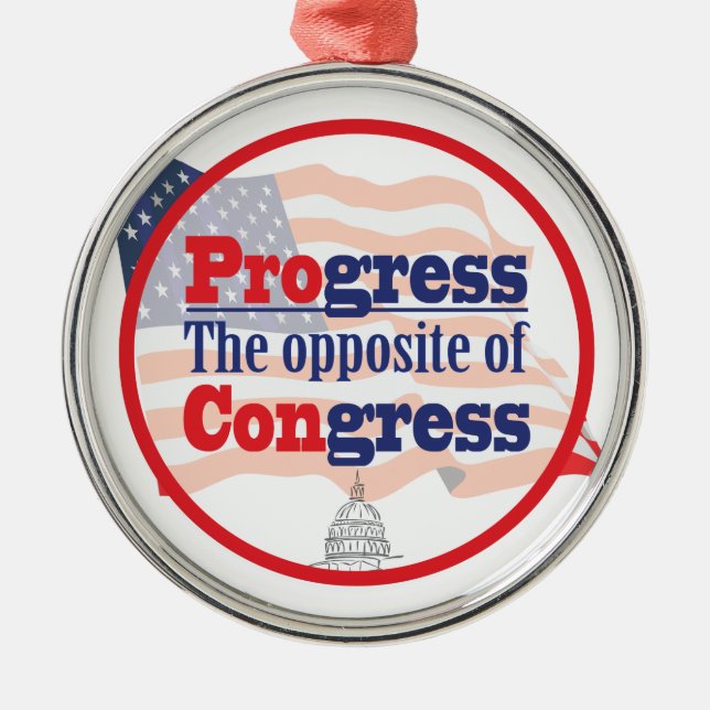 Progress.  The Opposite of Congress Metal Ornament (Front)