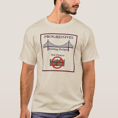 Progressive Bridges not Fences Custom T Shirt