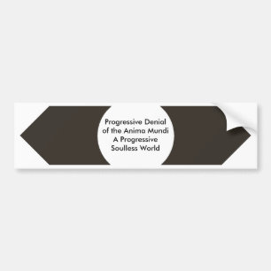 Progressive Denial of the Anima Mundi The MUSEUM Bumper Sticker